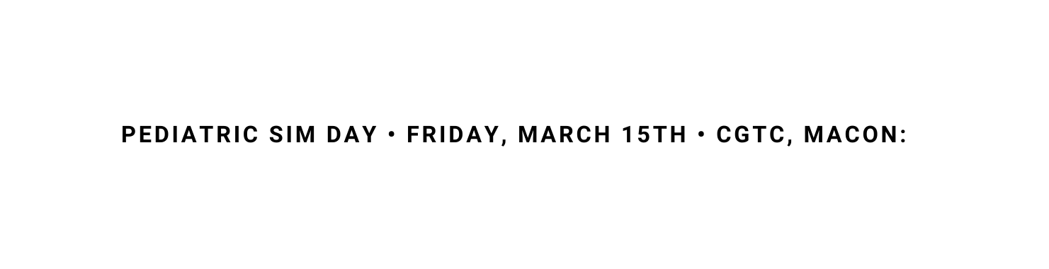 PEDIATRIC SIM DAY FRIDAY MARCH 15Th CGTC MACON